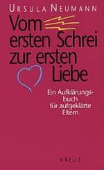 Vom ersten Schrei zur ersten Liebe - ein Aufklärungsbuch für aufgeklärte Eltern