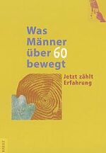 ISBN 9783783117721: Was Männer über 60 bewegt – Jetzt zählt Erfahrung