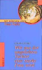 Frau Holle. Wie aus der ungeliebten Toch Frau Holle. Wie aus der ungeliebten Toch