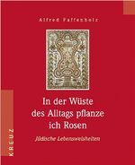 ISBN 9783783120233: In der WÃ¼ste des Alltags pflanze ich Rosen Paffenholz, Alfred