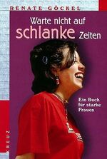 ISBN 9783783120684: Warte nicht auf schlanke Zeiten. Ein Buch für starke Frauen