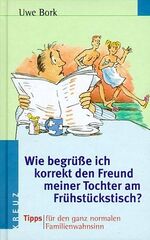 ISBN 9783783121049: Wie begrüsse ich korrekt den Freund meiner Tochter am Frühstückstisch?: Tipps für den ganz normalen Familienwahnsinn