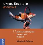 ISBN 9783783124453: Spring über den Horizont. 77 philosophische Spiele für Herz und Verstand - Lebendige Philosophie