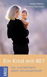 ISBN 9783783124590: Ein Kind mit 40? – Vor- und Nachteile später Schwangerschaft