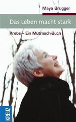 ISBN 9783783126297: Das Leben macht starkt: Krebs - Ein Mutmach-Buch