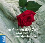 ISBN 9783783128055: Im Garten der Zeit wächst die Blume des Trostes