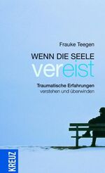 ISBN 9783783130416: Wenn die Seele vereist: Traumatische Erfahrungen verstehen und überwinden. [Neubuch].