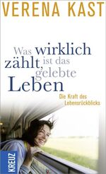 ISBN 9783783134926: Was wirklich zählt, ist das gelebte Leben - Die Kraft des Lebensrückblicks