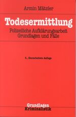 Todesermittlung – Polizeiliche Aufklärungsarbeit, Grundlagen und Fälle