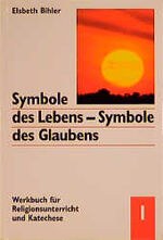 Symbole des Lebens - Symbole des Glaubens: Band 1., Licht - Feuer