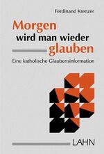 Morgen wird man wieder glauben. Eine kat
