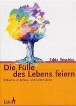 ISBN 9783784032061: Die Fülle des Lebens feiern - Bräuche im Jahres- und Lebenskreis