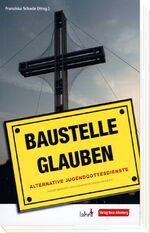 Baustelle Glauben - Alternative Jugendgottesdienste