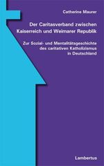 ISBN 9783784109701: Der Caritasverband zwischen Kaiserreich und Weimarer Republik - Zur Sozial- und Mentalitätsgeschichte des caritativen Katholizismus in Deutschland