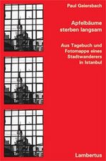 ISBN 9783784114804: Apfelbäume sterben langsam – Aus Tagebuch und Fotomappe eines Stadtwanderers in Istanbul