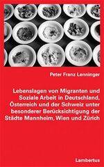 Lebenslagen von Migranten und Soziale Arbeit in Deutschland, Österreich und der Schweiz unter besonderer Berücksichtigung der Städte Mannheim, Wien und Zürich