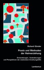 Praxis und Methoden der Heimerziehung – Entwicklungen, Veränderungen und Perspektiven der stationären Erziehungshilfe