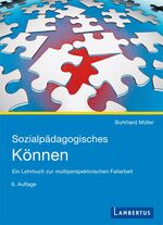 ISBN 9783784119106: Sozialpädagogisches Können: Ein Lehrbuch zur multiperspektivischen Fallarbeit von Burkhard Müller