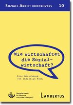 ISBN 9783784127163: Wie wirtschaftet die Sozialwirtschaft? – Eine Abrechnung von Christian Koch - Aus der Reihe Soziale Arbeit kontrovers - Band 10