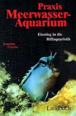 Praxis Meerwasseraquarium – Einstieg in die Riffaquaristik