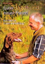 ISBN 9783784329604: Guter Jagdhund, treuer Freund – Neue Wege zur Auswahl und Ausbildung