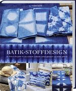 ISBN 9783784354828: Batik-Stoffdesign – 25 Shibori Projekte für ein schönes Zuhause. Selbstgemacht und selbstgefärbt.