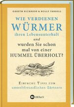 ISBN 9783784356839: Wie verdienen Würmer ihren Lebensunterhalt? - Einfache Tipps zum umweltfreundlichen Gärtnern. So fühlen sich Pflanzen und Tiere in Ihrem Naturgarten wohl: das Gartenbuch mit vielen nachhaltigen Ideen