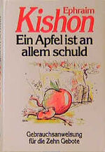 ISBN 9783784425108: Ein Apfel ist an allem schuld : Gebrauchsanweisung für die Zehn Gebote. Ephraim Kishon. Mit Zeichn. von Rudolf Angerer. [Ins Dt. übertr. von Ephraim Kishon ...]