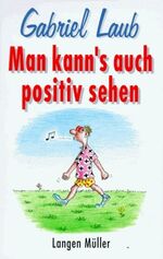 ISBN 9783784425771: Man kann's auch positiv sehen