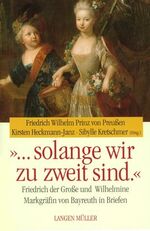 ISBN 9783784429168: ... solange wir zu zweit sind.. Friedrich der Große und Wilhelmine Markgräfin von Bayreuth in Briefen. Übersetzung der Briefe aus dem Französischen von Friedrich von Oppeln-Bronikowski.