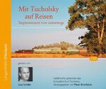 Mit Tucholsky auf Reisen (CD) - Impressionen von unterwegs. Gefühlvolle Lästereien des Europäers Kurt Tucholsky, herausgegeben von Peter Bramböck