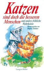 ISBN 9783784460390: Katzen sind doch die besseren Menschen und andere fröhliche Wahrheiten