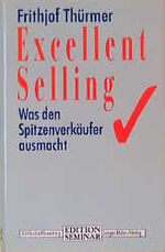 ISBN 9783784473383: Excellent Selling: Was den Spitzenverkäufer ausmacht (Edition Seminar)