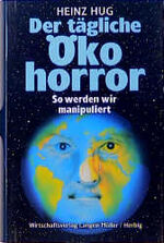 ISBN 9783784473543: Der tägliche Ökohorror – So werden wir manipuliert