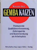 Gemba Kaizen – Permanente Qualitätsverbesserung, Zeitersparnis und Kostensenkung am Arbeitsplatz