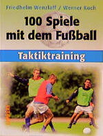 ISBN 9783785316337: 100 Spiele mit dem Fussball: Taktiktraining Wenzlaff, Friedhelm and Koch, Werner