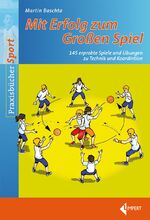 ISBN 9783785319093: Mit Erfolg zum Großen Spiel - 145 erprobte Spiele und Übungen zu den technischen Grundfertigkeiten