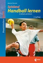 ISBN 9783785319352: Spielend Handball lernen - in Schule und Verein