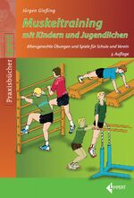 ISBN 9783785319482: Muskeltraining mit Kindern und Jugendlichen - Altersgerechte Übungen und Spiele für Schule und Verein