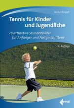 ISBN 9783785319918: Tennis für Kinder und Jugendliche - 28 attraktive Stundenbilder für Anfänger und Fortgeschrittene