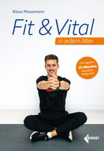 Klaus Moosmann: Fit & Vital in jedem Alt Klaus Moosmann: Fit & Vital in jedem Alt