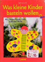 ISBN 9783785532904: Was kleine Kinder basteln wollen – Mit Papier, Pappe, Holz, Stoff und Wolle