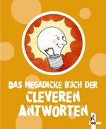 Das megadicke Buch der cleveren Antworten