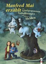 ISBN 9783785555309: Manfred Mai erzählt von Schulhofgespenstern, Fussballfreunden und anderen Helden