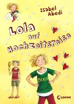 ISBN 9783785556757: Lola auf Hochzeitsreise (Band 6) Isabel Abedi. Mit Ill. von Dagmar Henze