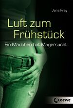 ISBN 9783785567623: Luft zum Frühstück – Ein Mädchen hat Magersucht