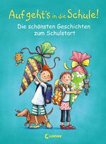 ISBN 9783785573013: Auf geht's in die Schule! - Die schönsten Geschichten zum Schulstart - Erstlesebuch zur Einschulung ab 6 Jahre