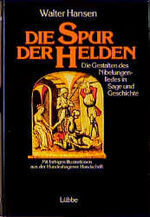 ISBN 9783785704967: Die Spur der Helden – Die Gestalten des Nibelungenliedes in Sage und Geschichte