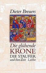 ISBN 9783785721001: DIE  GLÜHENDE  KRONE   -   DIE  STAUFER  UND  IHRE  ZEIT