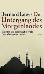 ISBN 9783785721087: Der Untergang des Morgenlandes – Warum die islamische Welt ihre Vormacht verlor